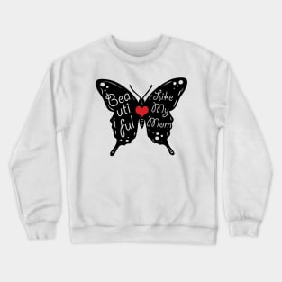 Beautiful Like My Mom Crewneck Sweatshirt